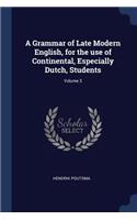 A Grammar of Late Modern English, for the use of Continental, Especially Dutch, Students; Volume 3