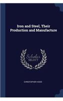 Iron and Steel, Their Production and Manufacture