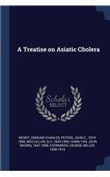 A Treatise on Asiatic Cholera