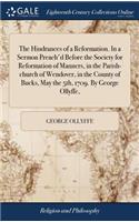 The Hindrances of a Reformation. in a Sermon Preach'd Before the Society for Reformation of Manners, in the Parish-Church of Wendover, in the County of Bucks, May the 5th, 1709. by George Ollyffe,