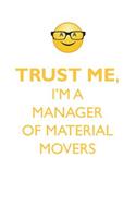 TRUST ME, I'M A MANAGER OF MATERIAL MOVERS AFFIRMATIONS WORKBOOK Positive Affirmations Workbook. Includes: Mentoring Questions, Guidance, Supporting You.