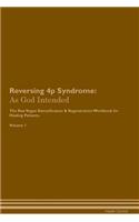 Reversing 4p Syndrome: As God Intended The Raw Vegan Plant-Based Detoxification & Regeneration Workbook for Healing Patients. Volume 1