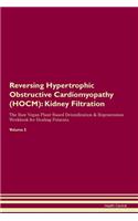 Reversing Hypertrophic Obstructive Cardiomyopathy (HOCM): Kidney Filtration The Raw Vegan Plant-Based Detoxification & Regeneration Workbook for Healing Patients. Volume 5