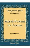 Water-Powers of Canada (Classic Reprint)