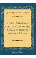 Plain Directions for the Care of the Sick, and Recipes for Sick People (Classic Reprint)