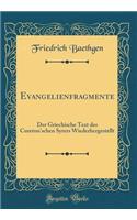 Evangelienfragmente: Der Griechische Text Des Cureton'schen Syrers Wiederhergestellt (Classic Reprint)