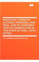 Practical Forms in Actions, Personal and Real, and in Chancery, Now in Common Use in the State of Ohio...with Notes