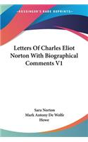 Letters Of Charles Eliot Norton With Biographical Comments V1