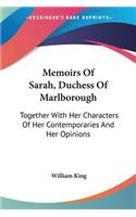 Memoirs Of Sarah, Duchess Of Marlborough: Together With Her Characters Of Her Contemporaries And Her Opinions