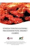 Estrategia Tecnologica Sustentable Para Deshidratar Frutas, Verduras y Legumbres