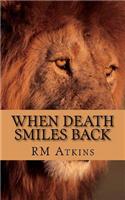 When Death Smiles Back