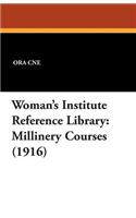 Woman's Institute Reference Library: Millinery Courses (1916)