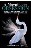 Magnificent Obsession: My Lifelong Search for the Meaning of a Mystical Call