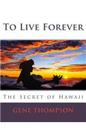 To Live Forever - The Secret of Hawaii