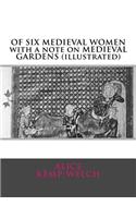 OF SIX MEDIEVAL WOMEN with a note on MEDIEVAL GARDENS (illustrated)