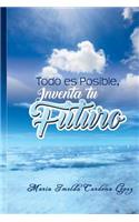 Todo es Posible, Inventa tu Futuro .