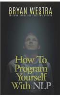 How To Program Yourself With NLP
