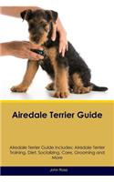 Airedale Terrier Guide Airedale Terrier Guide Includes: Airedale Terrier Training, Diet, Socializing, Care, Grooming, Breeding and More