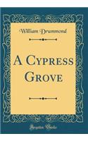 A Cypress Grove (Classic Reprint)