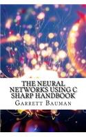 The Neural Networks Using C Sharp Handbook