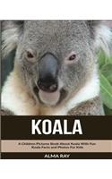 Koala: A Children Pictures Book About Koala With Fun Koala Facts and Photos For Kids