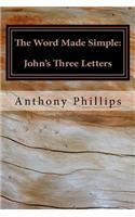 The Word Made Simple: John's Three Letters: (English)