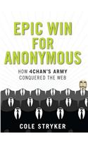 Epic Win for Anonymous: How 4chan's Army Conquered the Web: How 4Chan's Army Conquered the Web(English)