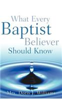 What Every Baptist Believer Should Know