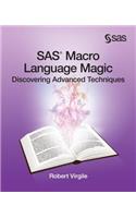 SAS Macro Language Magic: Discovering Advanced Techniques