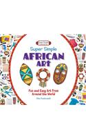 Super Simple African Art: Fun and Easy Art from Around the World: Fun and Easy Art from Around the World(Super Simple Cultural Art)