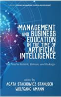 Management and Business Education in the Time of Artificial Intelligence The Need to Rethink, Retrain, and Redesign