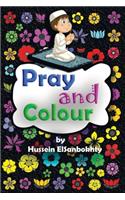 Pray & colour.: coloring book; for Muslim kids ages 4-10 years