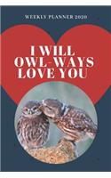 I will OWL-ways love you! - 2020 Weekly Planner