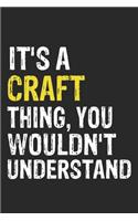It's A CRAFT Thing, You Wouldn't Understand Gift for CRAFT Lover, CRAFT Life is Good Notebook a Beautiful