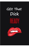 Get That Dick Ready Notebook
