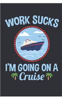 Work Sucks I'm Going On A Cruise