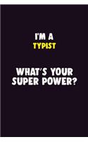 I'M A Typist, What's Your Super Power?