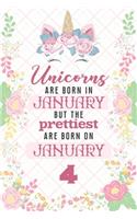 Unicorns Are Born In January But The Prettiest Are Born On January 4: Cute Blank Lined Notebook Gift for Girls and Birthday Card Alternative for Daughter Friend or Coworker