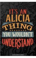 Alicia: It's An Alicia Thing You Wouldn't Understand - Alicia Name Planner With Notebook Journal Calendar Personel Goals Password Manager & Much More, Perfe