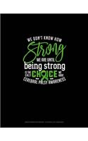 We Don't Know How Strong We Are Until Being Strong Is The Only Choice We Have Cerebral Palsy Awareness