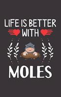 Life Is Better With Moles