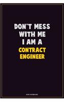 Don't Mess With Me, I Am A Contract Engineer