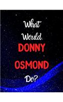 What would Donny Osmond do?