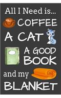All I Need is Coffee A Cat A Good Book and my Blanket