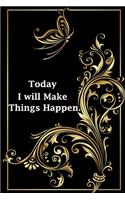 Today I will Make Things Happen.