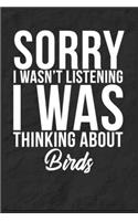 Sorry I Wasn't Listening I Was Thinking About Birds