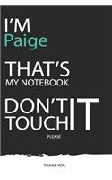 Paige: DON'T TOUCH MY NOTEBOOK ! Unique customized Gift for Paige - Journal for Girls / Women with beautiful colors Blue / Black / White, with 120 Page, Th