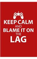 Keep Calm And Blame It On The Lag: Funny Gaming Quotes 2020 Planner - Weekly & Monthly Pocket Calendar - 6x9 Softcover Organizer - For Esport & Online Fans