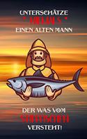 Unterschätze niemals einen alten Mann der was vom Stippfischen versteht!