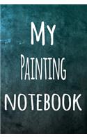 My Painting Notebook: The perfect way to record your hobby - 6x9 119 page lined journal!